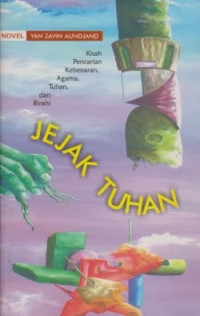 Jejak Tuhan : Kisah Pencarian, Kebenaran, Agama, Tuhan, dan Birahi