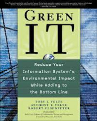 Green IT Reduce Your Information System's Environmental Impact While Adding To The Bottom Line