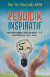 Pendidik Inspiratif : Persembahan Khusus untuk 55 Tahun FT-FITK IAIN-UIN Sumatera Utara Medan