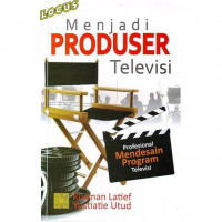 Menjadi Produser Televisi : Profesional Mendesain Program Televisi