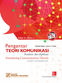 Pengantar Teori Komunikasi : Analisis dan Aplikasi = Introducing Communication Theory : Analysis and Application