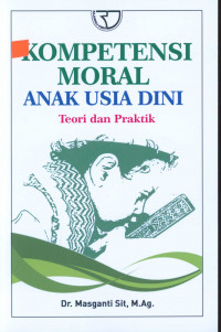 Kompetensi Moral Anak Usia Dini: Teori dan Praktik