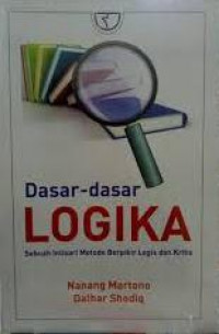 Dasar-dasar logika: sebuah intisari metode berfikir logis dan kritis