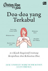 Chicken Soup For The Soul : Doa-Doa yang Terkabul 101 Kisah Inspiratif  tentang Keajaiban dan Kekuatan Sebuah Doa