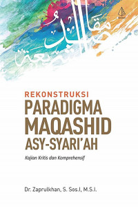 Rekonstruksi Paradigma Maqashid Asy-Syari'ah : Kajian Kritis dan Komprehensif