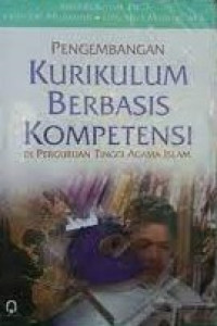 Pengembangan Kurikulum Berbasis Kompetensi :  Di Perguruan Tinggi Agama Islam