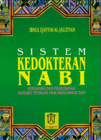 Sistem Kedokteran Nabi : Kesahatan dan Pengobatan Menurut Petunjuk Nabi Muhammad SAW