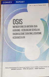 Osis : Mendayung Di Antara Dua Karang : Kebijakan Sekolah, Redikalisme dan Inklusivisme Kebangsaan