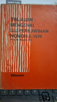 Tinjauan Mengenai Undang - Undang Perkawinan Nomor 1/1974 dan lLampiran U. U. Nomor 1/1974 Tentang Perkawinan