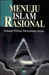 Menuju Islam Rasional : Sebuah Pilihan Memahami Islam