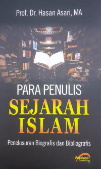 Para Penulis Sejarah Islam : Penelusuran Biografis dan Bibliografis