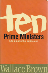 Ten Prime Ministers : Life Among the Politicians