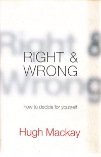 Right & Wrong How to Decide For Yourself
