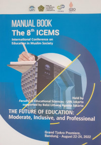 Manual Book the 8th ICEMS : International Conference on Education in Muslim Society : the Future of Education : Moderate, Inclusive, and Professional