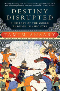 Destiny Disrupted : a History of the World Through Islamic Eyes