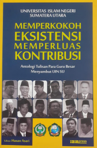 Universitas Islam Negeri Sumatera Utara : Memperkokoh Eksistensi, Memperluas Kontribusi
