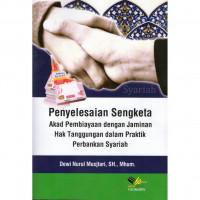 Penyelesaian sengketa akad pembiayaan dengan jaminan hak tanggungan dalam praktik perbankan syariah