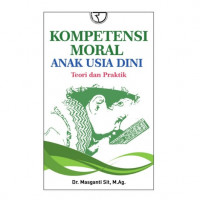 Kompetensi Moral Anak Usia Dini : Teori dan Praktik