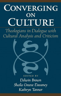 Converging on Culture: Theologians in Dialogue with Cultural Analysis and Criticism