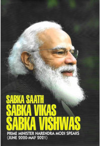 Sabka Saath Sabka Vikas Sabka Vishwas: Prime Minister Narendra Modi Speaks June 2020 - May 2021