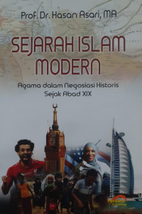 Sejarah Islam Modern : Agama dalam Negosiasi Historis Sejak Abad XIX