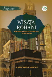 Wisata Rohani : Memaknai Perjalanan Spiritual ke Baitullah