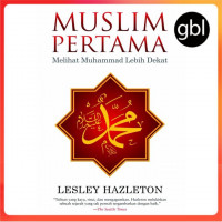 Muslim Pertama : Melihat Muhammad Lebih Dekat