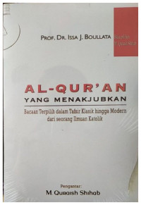 Al-qur'an yang Menakjubkan : Bacaan Terpilih dalam Tafsir Klasik hingga Modern dari seorang Ilmuan Katolik