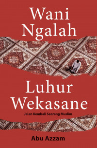 Wani Ngalah Luhur Wekasane : Jalan Kembali Seorang Muslim