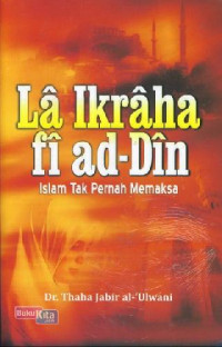 La'Ikraha fi ad-Din Islam Tak Pernah Memaksa