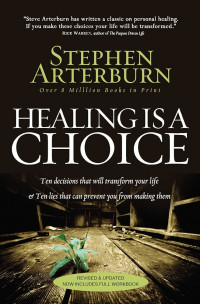 Healing is a Choice: Ten decisions that will transform your life & ten lies that can prevent you from making them