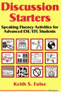 Discussion Starters : Speaking Fluency Activities for Advanced ESL/EFL Students