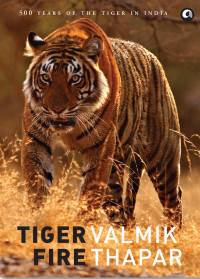 Tiger Fire: 500 Years of the Tiger in India
