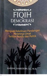 Fiqih Demokrasi: Menguak Kekeliruan Pandangan Haramnya Umat Terlibat Pemilu dan Politik