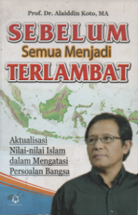 Sebelum Semua Menjadi Terlambat Akualisasi Nilai-Nilai Islam dalam Mengatasi Persoalan Bangsa