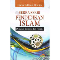 Serba-Serbi Pendidikan Islam : Dimensi Teoritis dan Praktis