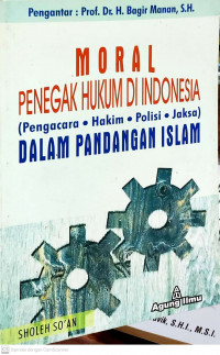 Moral Penegak Hukum di Indonesia (Pengacara, Hakim, Polisi, Jaksa) dalam Pandangan Islam