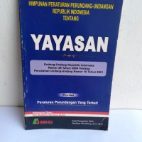 Himpunan Perundang-undangan Republik Indonesia tentang Yayasan: Undang-undang Republik Indonesia Nomor 28 Tahun 2004 Beserta Penjelasannya