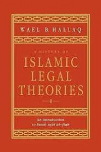 A History of Islamic legal theories : an introduction to sunni usul al-fiqh