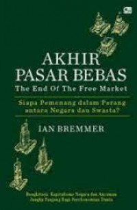 Akhir pasar bebas : siapa pemenang dalam perang antara negara dan swasta = The End of the free market : who wons the war between states and corporations?