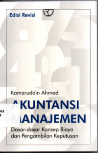 Akuntansi Manajemen: Dasar-Dasar Konsep Biaya dan Pengambilan Keputusan