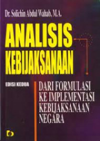 Analisis kebijaksanaan : dari formulasi ke implementasi kebijaksanaan negara