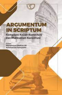 Argumentum in scriptum : kompilasi kajian konstitusi dan Mahkamah Konstitusi