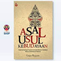 Asal-usul kebudayaan : telaah antropologi penelahaan terhadap advokasi intelektual diskursus kebudayaan Indonesia