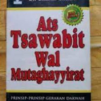 Ats tsawabit wal mutaghayyirat = prinsip-prinsip gerakan dakwah yang mutlak dan fleksibel