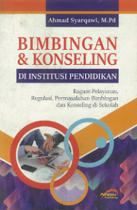 Bimbingan dan konseling di institusi pendidikan : Ragam pelayanan, regulasi, permasalahan bimbingan dan konseling di sekolah