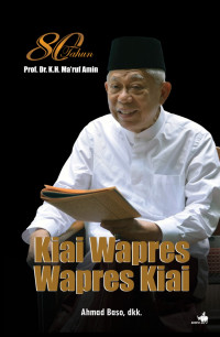 80 Tahun Prof. Dr. K.H. Ma'ruf Amin : Kiai Wapres, Wapres Kiai