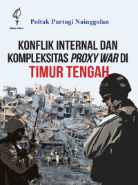 Konflik Internal dan Kompleksitas Proxy War di Timur Tengah