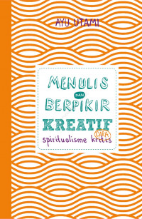 Menulis dan Berpikir Kreatif Cara Spiritualisme Kritis