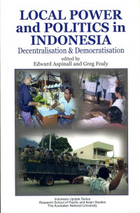 Local Power and Politics in Indonesia : Decentralisation and Democratisation